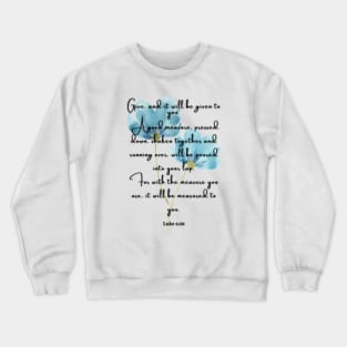 Luke 6:38 Famous Bible Verse. Crewneck Sweatshirt